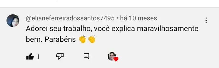 Comentário no YouTube: Adorei seu trabalho, você explica maravilhosamente bem. Parabéns.